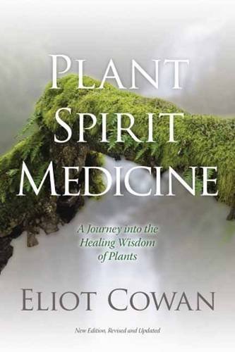 Eliot Cowan/Plant Spirit Medicine@A Journey Into the Healing Wisdom of Plants